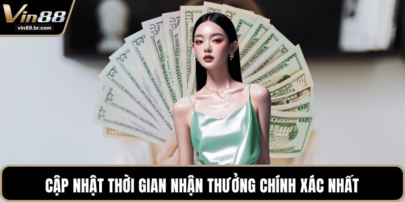 Cập nhật thời gian nhận thưởng chính xác nhất