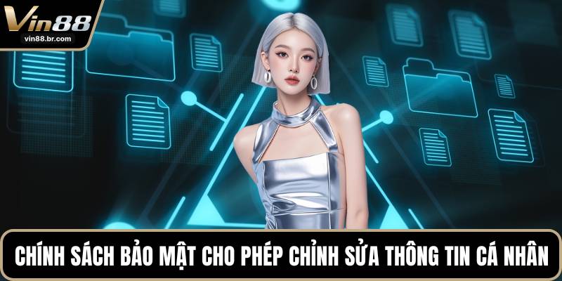 Chính sách bảo mật cho phép chỉnh sửa thông tin cá nhân