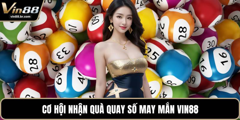 Cơ hội nhận quà quay số may mắn VIN88