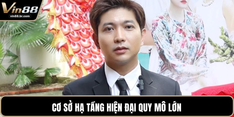 Cơ sở hạ tầng hiện đại quy mô lớn