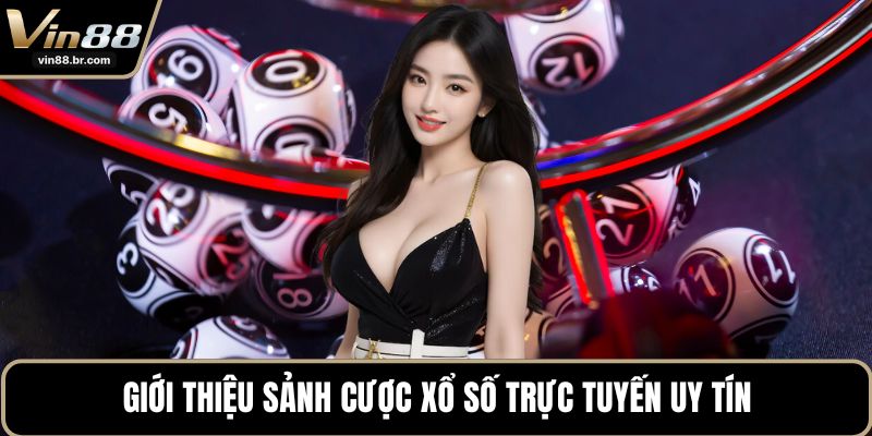 Giới thiệu sảnh cược xổ số trực tuyến uy tín