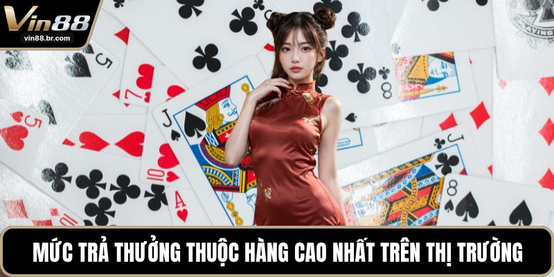 Mức trả thưởng thuộc hàng cao nhất trên thị trường