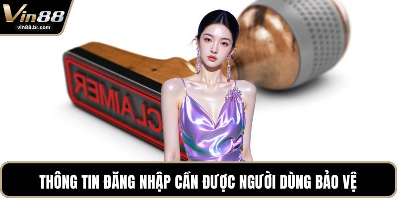 Thông tin đăng nhập cần được người dùng bảo vệ