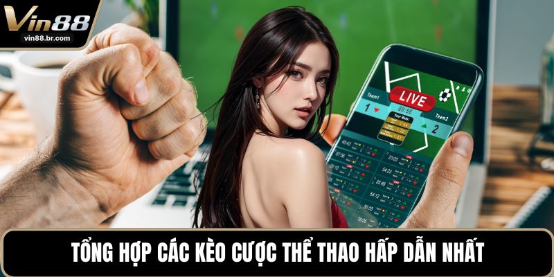 Tổng hợp các kèo cược thể thao hấp dẫn nhất