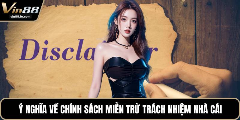 Ý nghĩa về chính sách miễn trừ trách nhiệm nhà cái